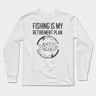 Fishing Is My Retirement Plan Long Sleeve T-Shirt